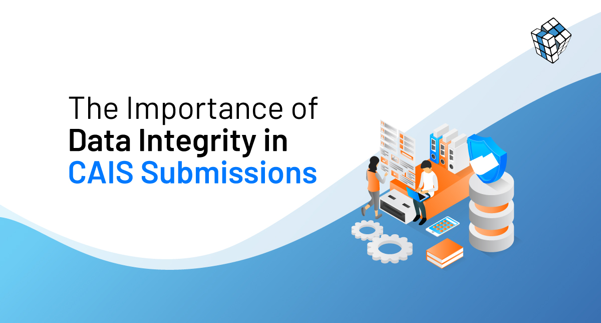 The Importance of Data Integrity in CAIS Submissions