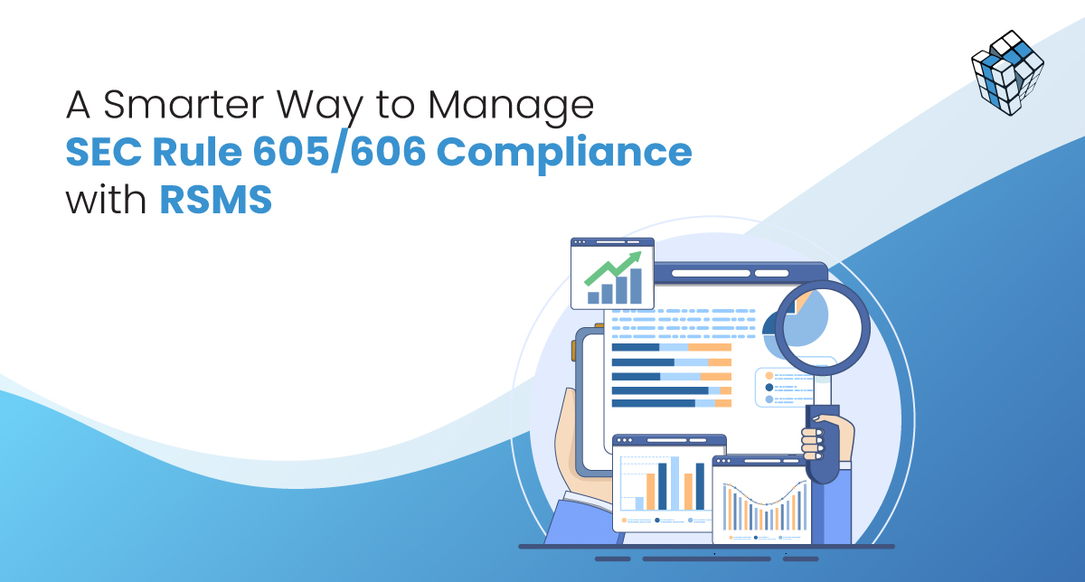 A Smarter Way to Manage SEC Rule 605/606 Compliance with RSMS