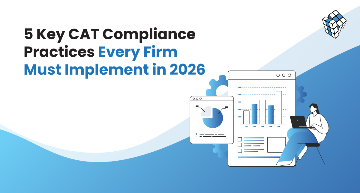 5 Key CAT Compliance Practices Every Firm Must Implement in 2026