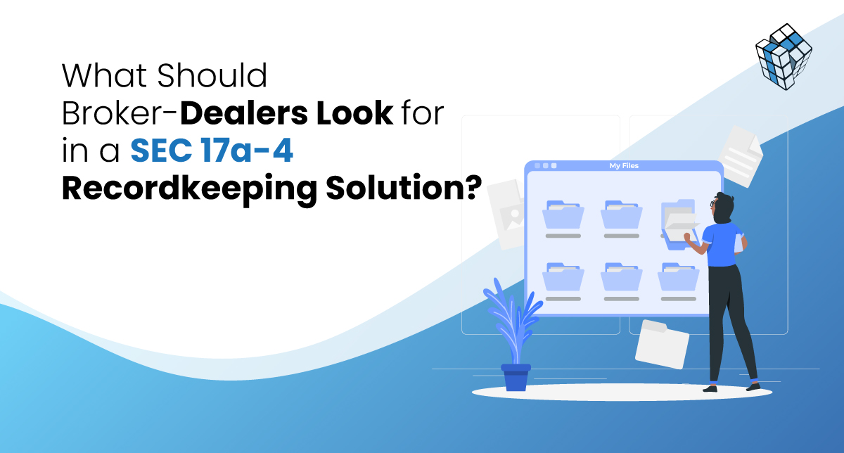 What Should Broker-Dealers Look for in an SEC 17a-4 Recordkeeping Platform?
